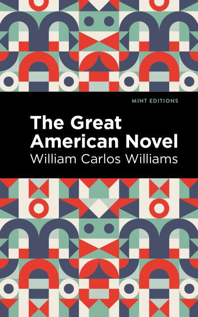 The Great American Novel - Mint Editions - William Carlos Williams - Libros - Graphic Arts Books - 9781513283012 - 15 de julio de 2021