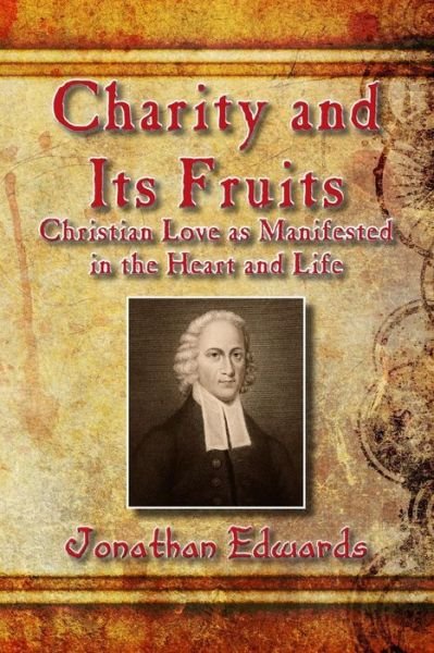 Cover for Jonathan Edwards · Charity and Its Fruits: Christian Love As Manifested in the Heart and Life (Taschenbuch) (2015)