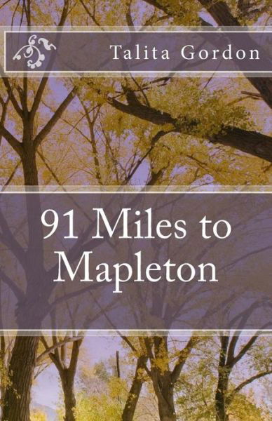 Cover for Talita Gordon · 91 Miles to Mapleton: 91 Miles (Paperback Book) (2015)
