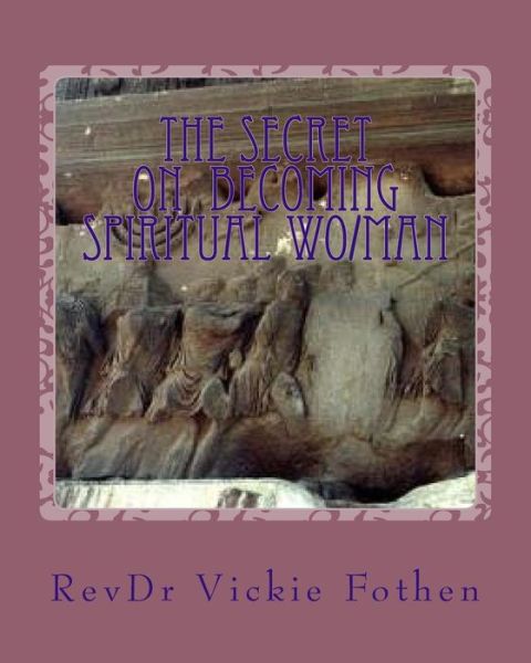 Cover for Revdr Vickie J Fothen · The Secret on Becoming Spiritual Wo/man: Eternal Bible Workbook Revealed (Paperback Book) (2015)