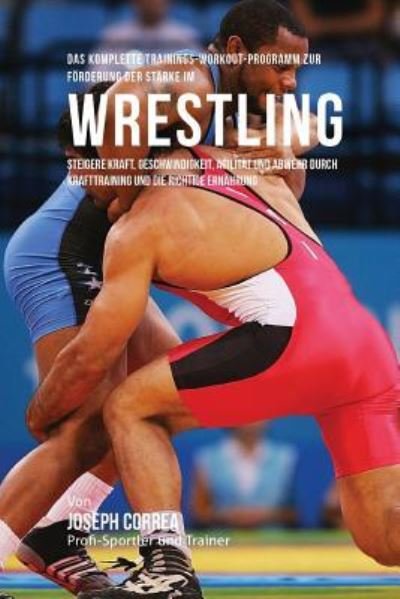 Cover for Jos Correa (Profi-Sportler Und Trainer) · Das komplette Trainings-Workout-Programm zur Forderung der Starke im Wrestling (Paperback Bog) (2015)