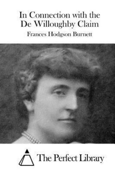 In Connection with the De Willoughby Claim - Frances Hodgson Burnett - Bøger - Createspace Independent Publishing Platf - 9781519757012 - 8. december 2015