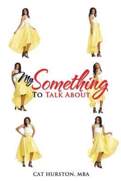 My Something to Talk About - Mba Cat Hurston - Boeken - AuthorHouse - 9781524607012 - 10 juni 2016