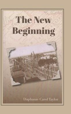 Cover for Daphanie Carol Taylor · The New Beginning (Hardcover bog) (2016)