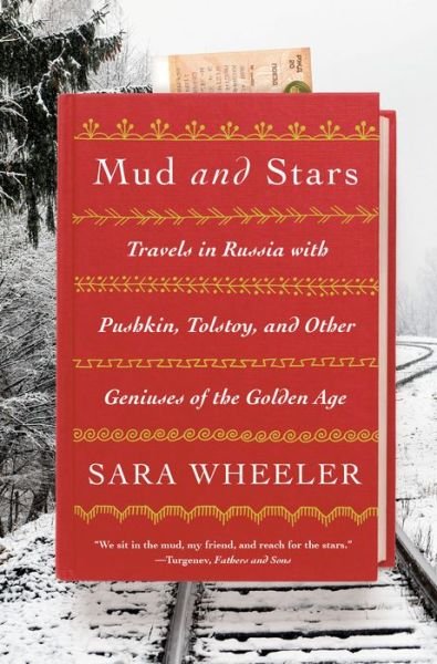 Cover for Sara Wheeler · Mud and Stars: Travels in Russia with Pushkin, Tolstoy, and Other Geniuses of the Golden Age (Hardcover Book)