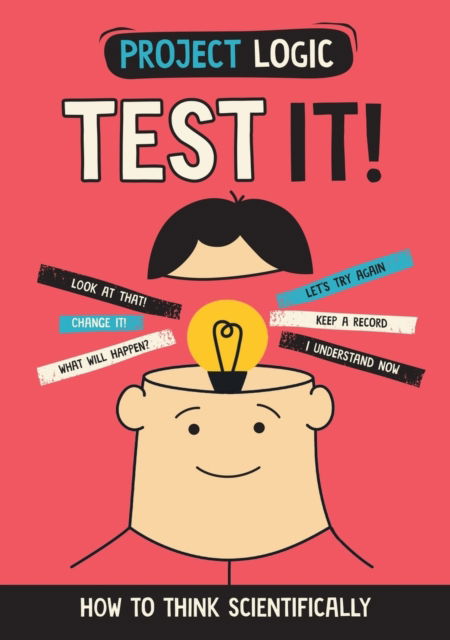 Project Logic: Test It!: How to Think Scientifically - Project Logic - Katie Dicker - Books - Hachette Children's Group - 9781526322012 - October 26, 2023