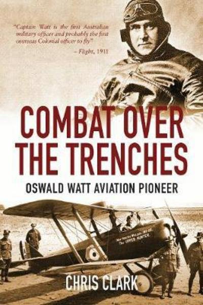 Cover for Chris Clark · Combat Over the Trenches: Oswald Watt Aviation Pioneer (Hardcover bog) (2018)