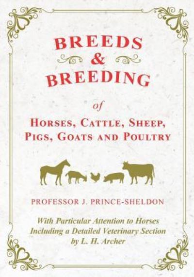 Cover for Breeds and Breeding of Horses, Cattle, Sheep, Pigs, Goats and Poultry - With Particular Attention to Horses Including a Detailed Veterinary Section by L. H. Archer (Paperback Book) (2018)