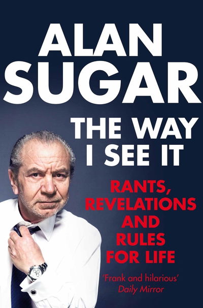 Cover for Alan Sugar · Way I See It - Rants  Revelations And Rules For Life (N/A) (2018)