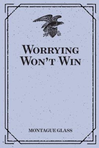 Cover for Montague Glass · Worrying Won't Win (Paperback Book) (2016)