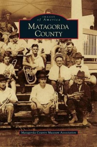 Cover for Matagorda County Museum Association · Matagorda County (Hardcover Book) (2009)