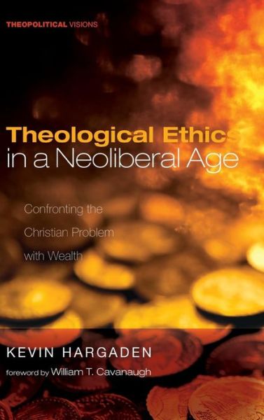 Cover for Kevin Hargaden · Theological Ethics in a Neoliberal Age (Hardcover Book) (2018)