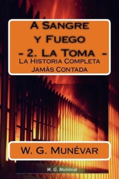 Cover for W G Munévar · A Sangre y Fuego - La Toma - (Paperback Book) (2016)