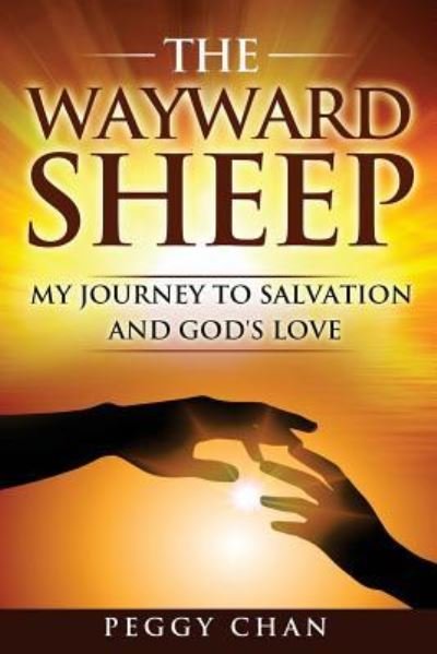 The Wayward Sheep - Peggy Chan - Books - Createspace Independent Publishing Platf - 9781533265012 - May 28, 2016