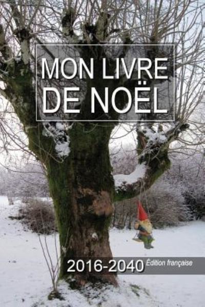 Cover for Gary a McConnell · Mon livre de Noel 2016-2040 Edition francaise (Paperback Book) (2016)