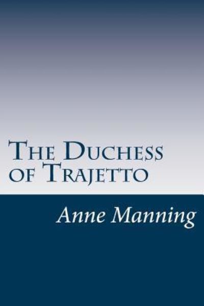 Cover for Anne Manning · The Duchess of Trajetto (Taschenbuch) (2016)
