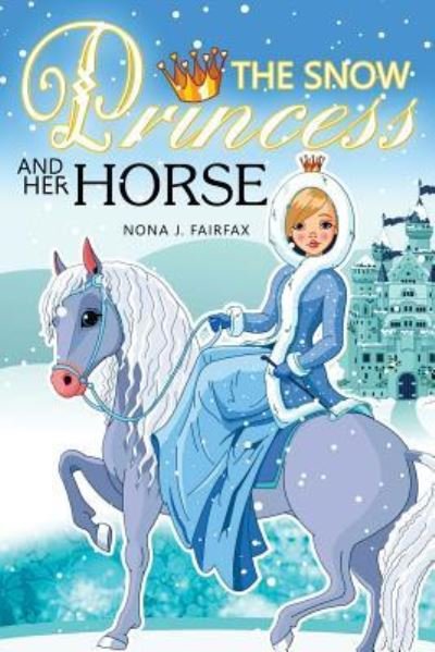 Cover for Nona J Fairfax · The Snow PRINCESS and Her HORSE (Pocketbok) (2016)