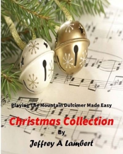 Jeffrey A Lambert · Playing the Mountain Dulcimer Made Easy Christmas Collection (Paperback Book) (2016)