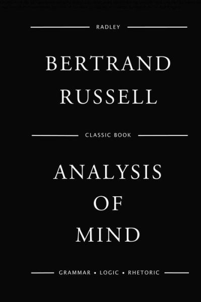 Analysis Of Mind - Bertrand Russell - Livros - Createspace Independent Publishing Platf - 9781540827012 - 4 de dezembro de 2016