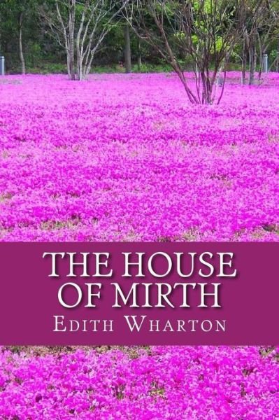 House of Mirth - Edith Wharton - Bøger - CreateSpace Independent Publishing Platf - 9781541325012 - 28. december 2016