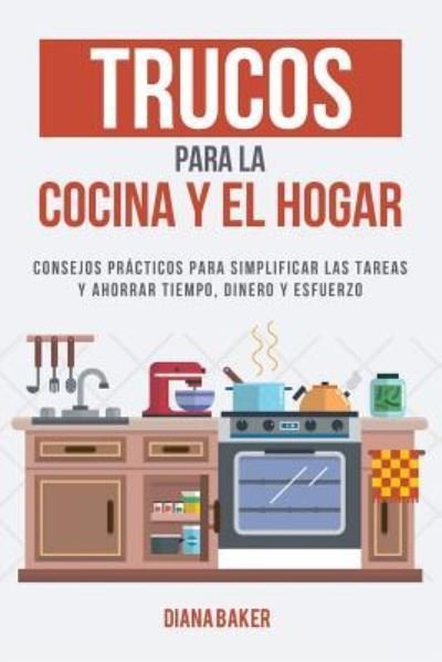 Cover for Diana Baker · Trucos para la Cocina y el Hogar (Taschenbuch) (2016)