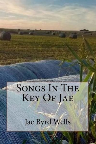Cover for Jae Byrd Wells · Songs In The Key Of Jae (Paperback Book) (2018)