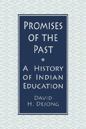 Promises of the Past: A History of Indian Education - David H. DeJong - Books - Fulcrum Publishing - 9781555917012 - July 1, 1993