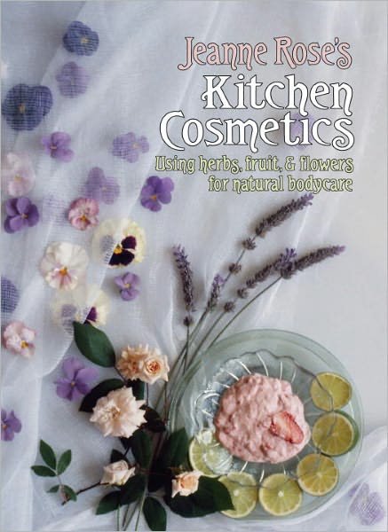 Cover for Jeanne Rose · Jeanne Rose's Kitchen Cosmetics: Using Herbs, Fruit and Flowers for Natural Bodycare (Paperback Book) (1993)