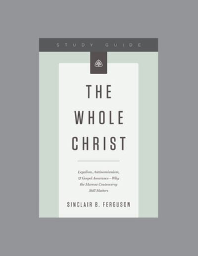 Whole Christ Study Guide, The - Sinclair B. Ferguson - Books - LIGONIER MINISTRIES - 9781567699012 - November 14, 2017