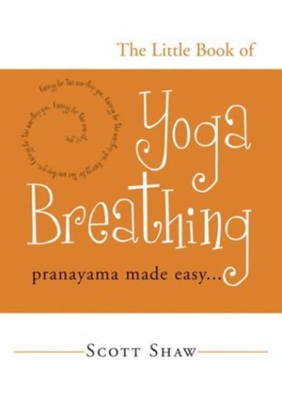 The Little Book of Yoga Breathing: Pranayama Made Easy - Scott Shaw - Books - Red Wheel/Weiser - 9781578633012 - February 17, 2005