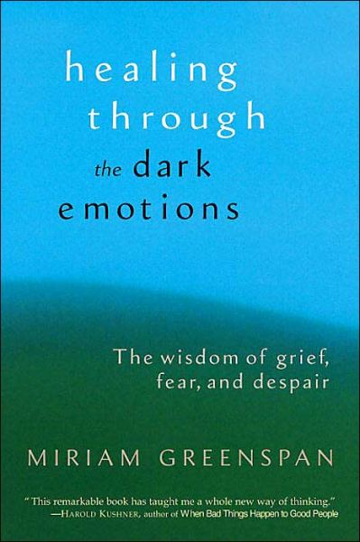 Cover for Miriam Greenspan · Healing through the Dark Emotions: The Wisdom of Grief, Fear, and Despair (Paperback Book) (2004)