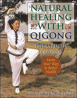 Cover for Kuhn, Dr. Aihan, C.M.D DIPL. OBT. · Natural Healing With Qigong: Therapeutic Qigong (Paperback Book) [New edition] (2004)