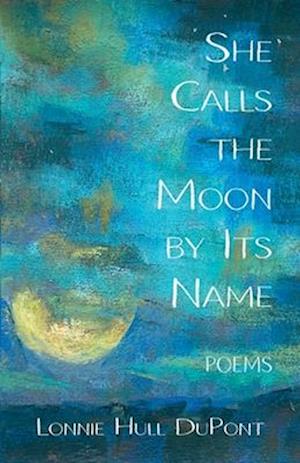 Cover for Lonnie DuPont · She Calls the Moon by Its Name (Bog) (2023)
