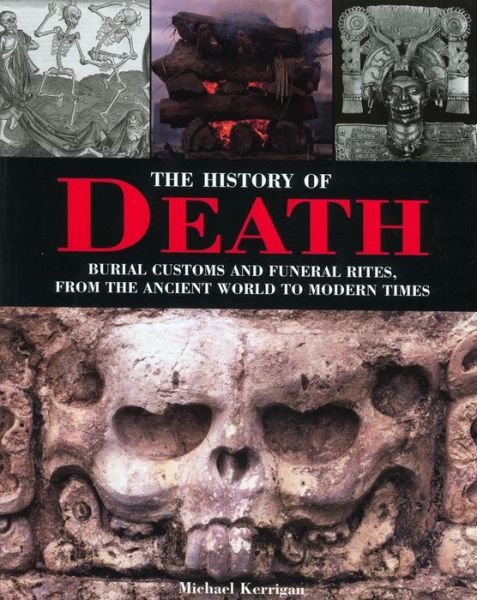 Cover for Michael Kerrigan · The History of Death: Burial Customs and Funeral Rites, from the Ancient World to Modern Times (Pocketbok) (2007)