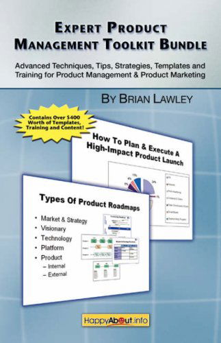 Expert Product Management Toolkit Bundle: Advanced Techniques, Tips, Strategies, Templates and Training for Product Management & Product Marketing - Brian Lawley - Książki - Happy About - 9781600051012 - 4 marca 2008