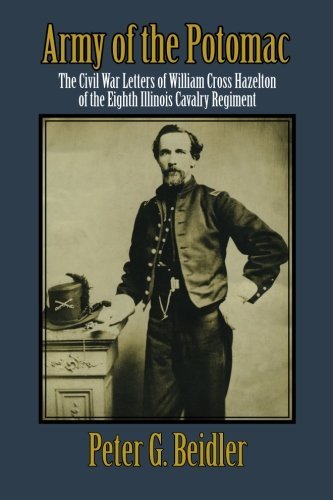 Cover for Beidler, Contributor Peter G (Lehigh University) · Army of the Potomac: The Civil War Letters of William Cross Hazelton of the Eighth Illinois Cavalry Regiment (Taschenbuch) (2012)
