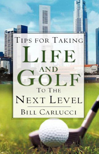 Cover for Bill Carlucci · Tips for Taking Life and Golf to the Next Level (Hardcover Book) (2007)