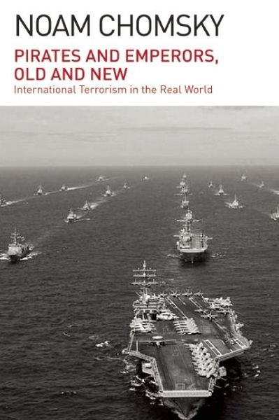Pirates and Emperors, Old and New: International Terrorism in the Real World - Noam Chomsky - Boeken - Haymarket Books - 9781608464012 - 7 april 2015