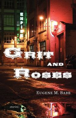 Cover for Eugene M Babb · Grit and Roses: Stories (Paperback Book) (2015)