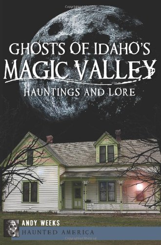 Cover for Andy Weeks · Ghosts of Idaho's Magic Valley: Hauntings and Lore (Haunted America) (Paperback Book) (2012)