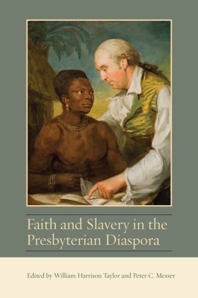 Cover for Wil Harrison Taylor · Faith and Slavery in the Presbyterian Diaspora - Studies in Eighteenth-Century America and the Atlantic World (Hardcover Book) (2016)