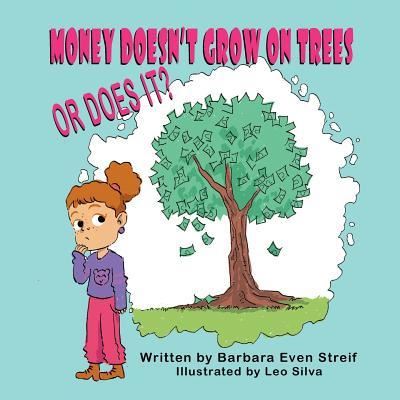 Cover for Barbara Even Streif · Money Doesn't Grow on Trees, or Does It? (Paperback Book) (2018)