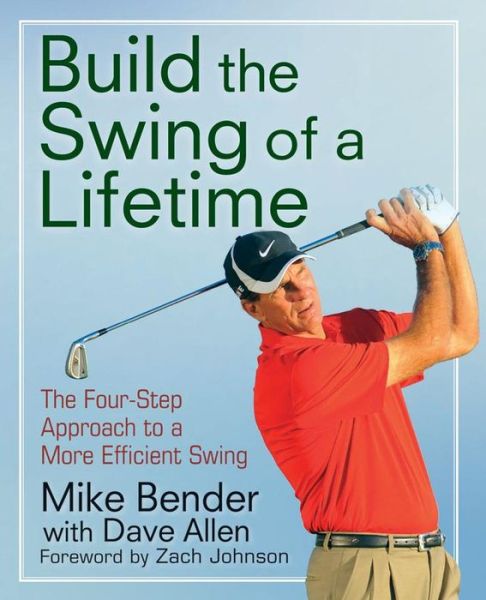 Cover for Mike Bender · Build the Swing of a Lifetime: the Four-step Approach to a More Efficient Swing (Taschenbuch) (2012)