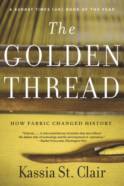 The Golden Thread - How Fabric Changed History - Kassia St. Clair - Books - W W Norton & Co Inc - 9781631499012 - July 13, 2021
