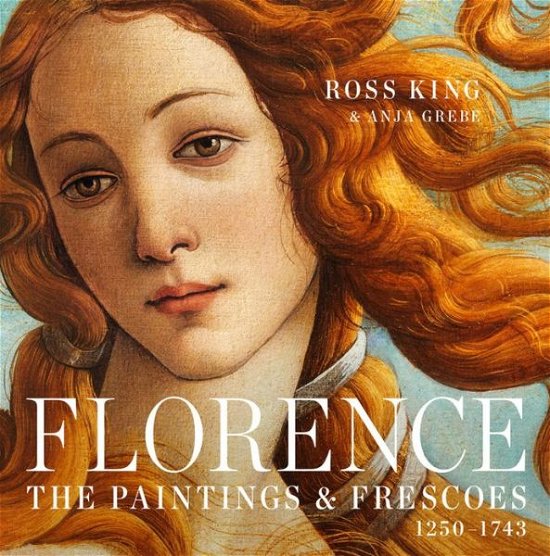 Cover for Ross King · Florence: The Paintings &amp; Frescoes, 1250-1743 (Hardcover Book) (2015)