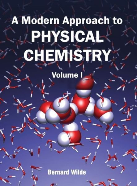 Cover for Bernard Wilde · A Modern Approach to Physical Chemistry: Volume I (Hardcover Book) (2015)