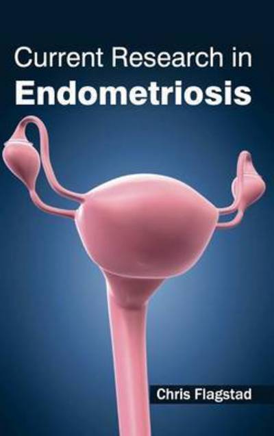 Current Research in Endometriosis - Chris Flagstad - Książki - Foster Academics - 9781632421012 - 29 stycznia 2015