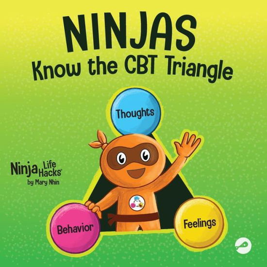 Cover for Mary Nhin · Ninjas Know the CBT Triangle: A Children's Book About How Thoughts, Emotions, and Behaviors Affect One Another; Cognitive Behavioral Therapy - Ninja Life Hacks (Taschenbuch) (2022)