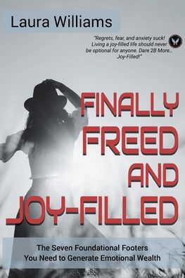 Cover for Laura Williams · Finally Freed and Joy-Filled: The Seven Foundational Footers You Need to Generate Emotional Wealth (Paperback Book) (2021)