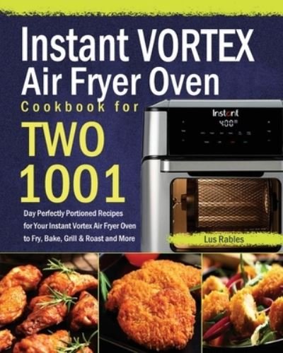 Instant Vortex Air Fryer Oven Cookbook for Two - Lus Rables - Bücher - Stephen Tan - 9781639352012 - 9. Juni 2021
